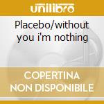 Placebo/without you i'm nothing cd