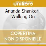 Ananda Shankar - Walking On cd musicale di SHANKAR ANANDA