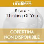 Kitaro - Thinking Of You cd musicale di KITARO