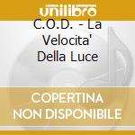 C.O.D. - La Velocita' Della Luce cd musicale di C.O.D