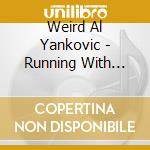 Weird Al Yankovic - Running With Scissors cd