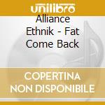 Alliance Ethnik - Fat Come Back cd musicale di Alliance Ethnik
