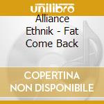 Alliance Ethnik - Fat Come Back cd