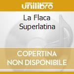 La Flaca Superlatina cd