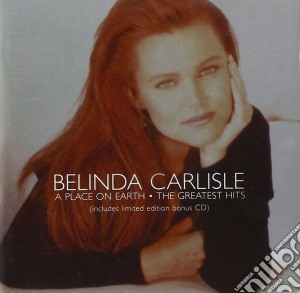 Belinda Carlisle - A Place On Earth / The Greatest Hits (2 Cd) cd musicale di CARLISLE BELINDA