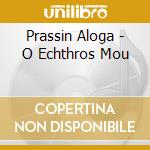 Prassin Aloga - O Echthros Mou cd