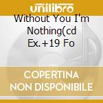 Without You I'm Nothing(cd Ex.+19 Fo cd