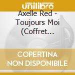 Axelle Red - Toujours Moi (Coffret Edition Limitee) cd