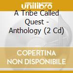 A Tribe Called Quest - Anthology (2 Cd) cd musicale di A TRIBE CALLED QUEST