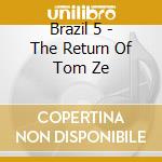 Brazil 5 - The Return Of Tom Ze cd