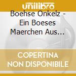Boehse Onkelz - Ein Boeses Maerchen Aus Tausend Finsteren Naechten cd