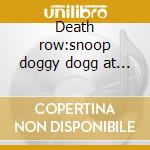 Death row:snoop doggy dogg at his best cd musicale di Snoop doggy dogg