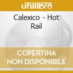 Calexico - Hot Rail cd