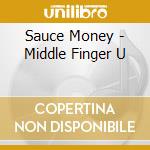 Sauce Money - Middle Finger U cd