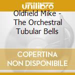 Oldfield Mike - The Orchestral Tubular Bells cd