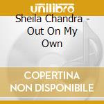 Sheila Chandra - Out On My Own cd musicale di CHANDRA SHEILA
