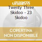 Twenty Three Skidoo - 23 Skidoo cd