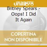 Britney Spears - Oops! I Did It Again cd musicale di SPEARS BRITNEY