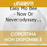 Easy Mo Bee - Now Or Never:odyssey 2000 cd musicale di Easy Mo Bee
