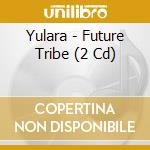 Yulara - Future Tribe (2 Cd)