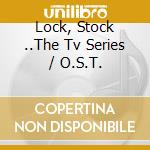 Lock, Stock ..The Tv Series / O.S.T. cd musicale di Lock Stock