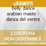 Belly dance arabian maste - danza del ventre cd