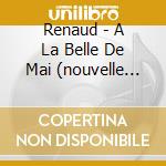Renaud - A La Belle De Mai (nouvelle Version cd musicale di Renaud