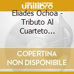 Eliades Ochoa - Tributo Al Cuarteto Patria cd