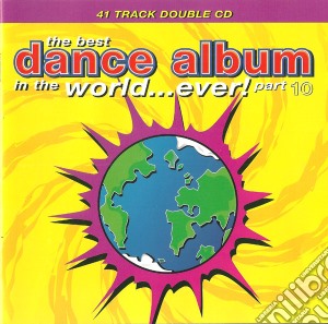 Best Dance Album In The World...Ever! Part 10 / Various cd musicale