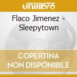Flaco Jimenez - Sleepytown cd musicale di JIMENEZ FLACO