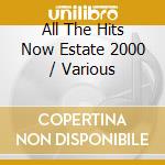 All The Hits Now Estate 2000 / Various cd musicale di ARTISTI VARI