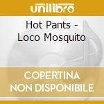 Hot Pants - Loco Mosquito cd