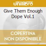 Give Them Enough Dope Vol.1 cd