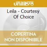 Leila - Courtesy Of Choice cd musicale di LEILA
