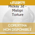 Mickey 3d - Mistigri Torture cd musicale di Mickey 3d