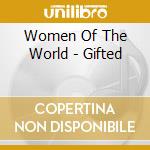 Women Of The World - Gifted cd musicale di GIFTED