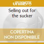 Selling out for the sucker cd