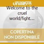 Welcome to the cruel world/fight for you cd