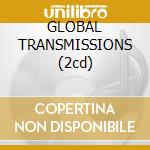 GLOBAL TRANSMISSIONS (2cd) cd