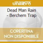 Dead Man Rain - Berchem Trap cd