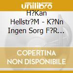 H?Kan Hellstr?M - K?Nn Ingen Sorg F?R Mig G?Teborg cd