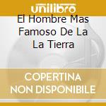 El Hombre Mas Famoso De La La Tierra cd