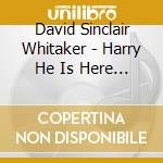 David Sinclair Whitaker - Harry He Is Here To Help cd