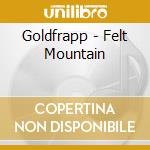 Goldfrapp - Felt Mountain cd musicale di GOLDFRAPP