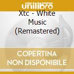 Xtc - White Music (Remastered) cd musicale di XTC