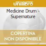 Medicine Drum - Supernature cd musicale di Medicine Drum