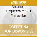 Arcano - Orquesta Y Sus Maravillas cd