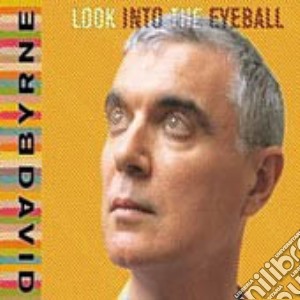 David Byrne - Look Into The Eyeball cd musicale di BYRNE DAVID