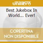 Best Jukebox In World... Ever! cd