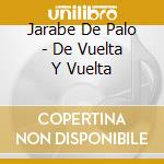 Jarabe De Palo - De Vuelta Y Vuelta cd musicale di Jarabe De Palo